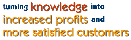 Turning knowledge into increased profits and more satisfied customers